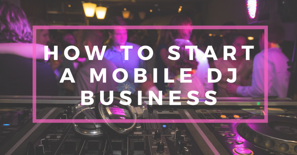 How To Start A Mobile DJ Business